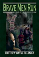 Brave Men Run by Matthew Wayne Selznick